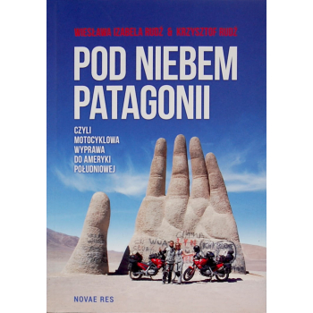 Pod niebem Patagonii, czyli motocyklowa wyprawa do Ameryki Południowej