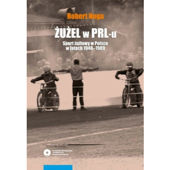 Żużel w PRL-u. Sport żużlowy w Polsce w latach 1948-1989