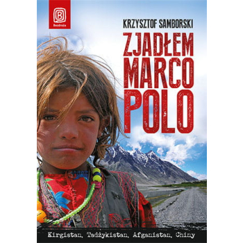 Zjadłem Marco Polo. Kirgistan, Tadżykistan, Afganistan, Chiny